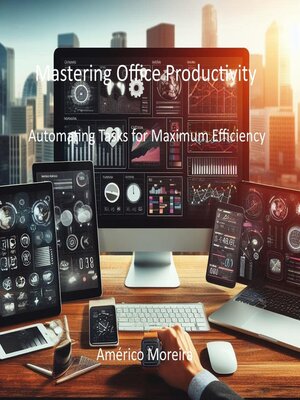 cover image of Mastering Office Productivity Automating Tasks for Maximum Efficiency